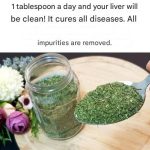 1 tablespoon a day and your liver will be clean! It cures all diseases. All impurities are removed.