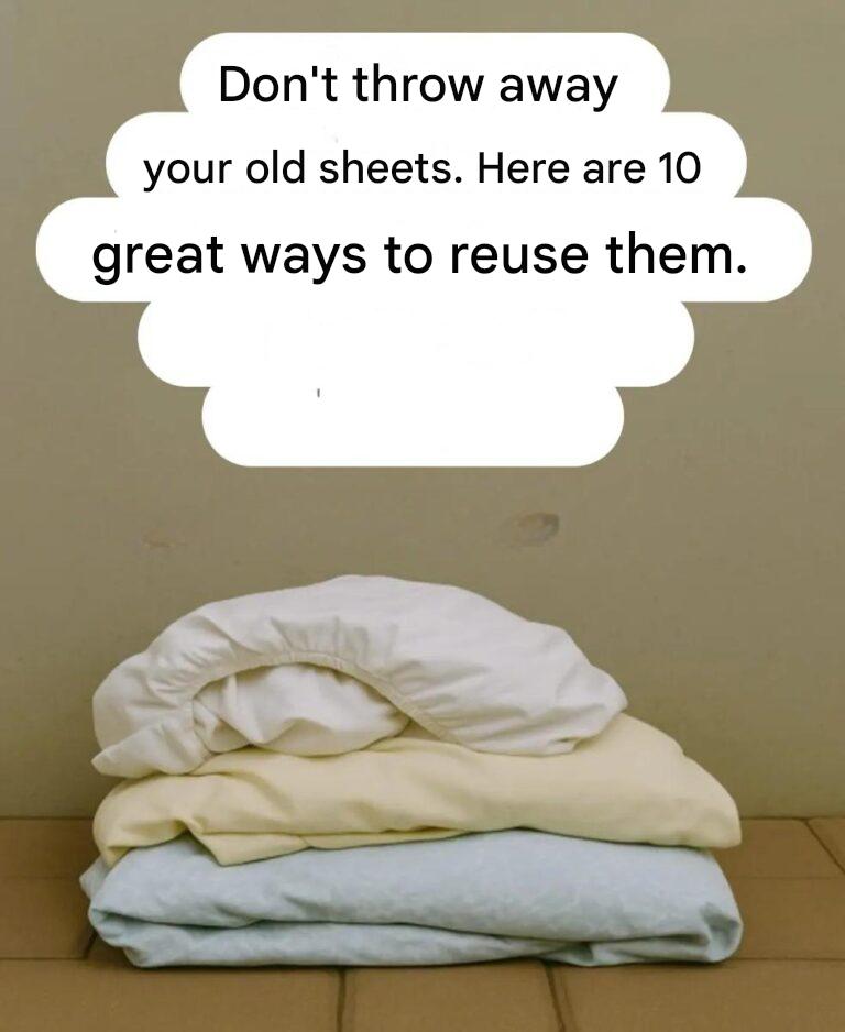 10 practical ideas to give your old sheets a second life while saving money at home.
